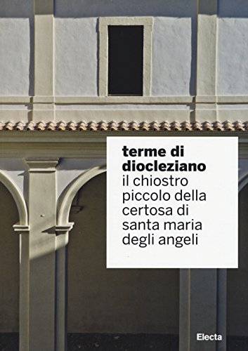 Terme Di Diocleziano : IL Chiostro Piccolo Della Certosa Di Santa Maria Degli Angeli