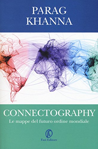 Connectography. Le mappe del futuro ordine mondiale