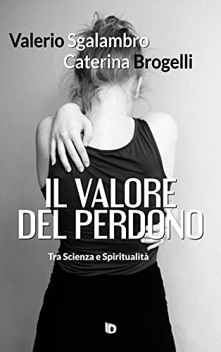 Il valore del perdono (tra scienza e spiritualit?)