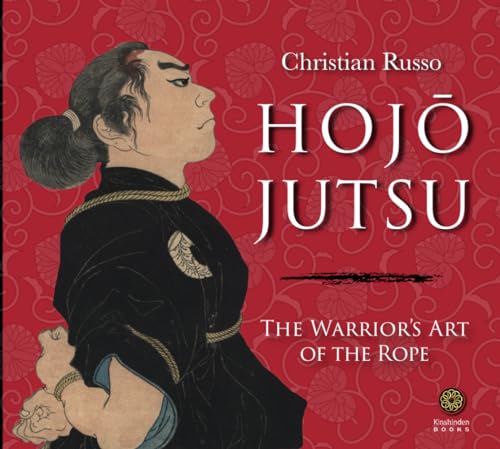 Hojojutsu: The Warrior's Art of the Rope