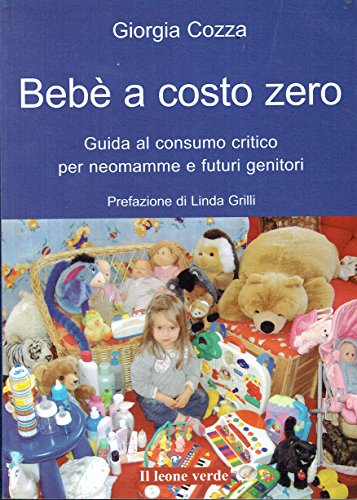 Bebè a costo zero. Guida al consumo critico per neo mamme e futuri genitori