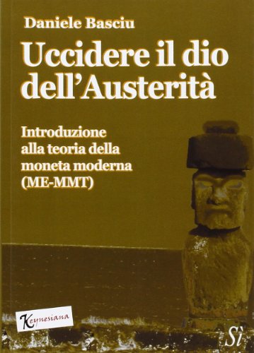 Uccidere il dio dell'austerità. Introduzione alla teoria della moneta moderna (ME-MMT)