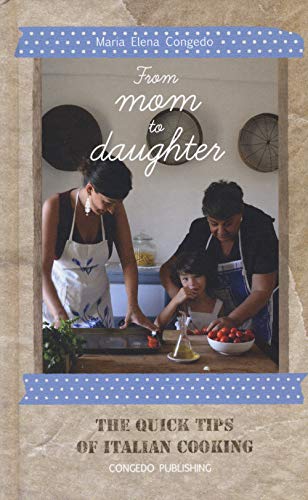 From Mom to Daughter: The Quick Tricks of Italian Cooking
