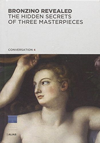 Bronzino rivelato. Segreti di tre capolavori. Ediz. inglese