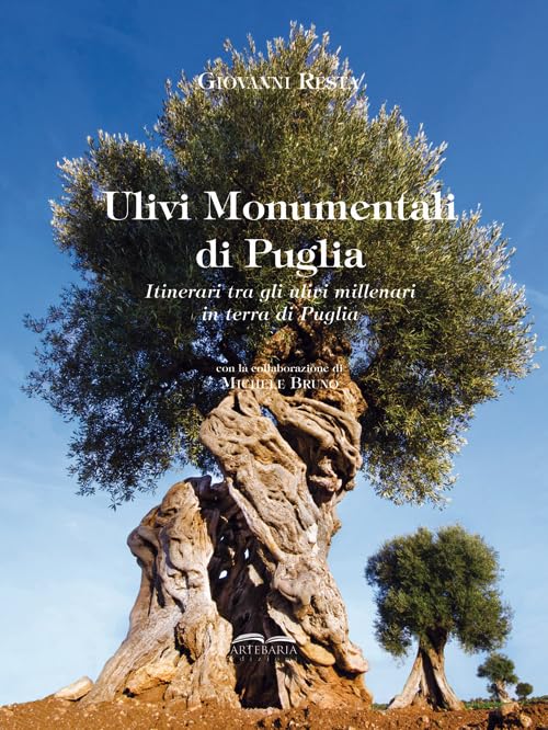 Ulivi monumentali di Puglia. Itinerari tra gli ulivi millenari in terra di Puglia. Ediz. multilingue