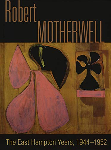 Robert Motherwell: The Easthampton Years 1944-1951