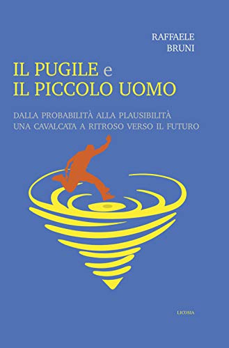 Il pugile e il piccolo uomo: DALLA PROBABILITÀ ALLA PLAUSIBILITÀ UNA CAVALCATA A RITROSO VERSO IL FUTURO