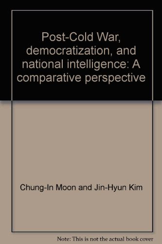 Post-Cold War, democratization, and national intelligence: A comparative perspective