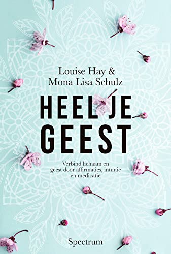 Heel je geest: verbind lichaam en geest door affirmaties, intuïtie en medicatie