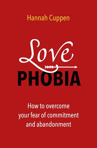 Love phobia: how to overcome your fear of commitment and abandonment