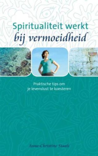 Spiritualiteit werkt bij vermoeidheid: praktische tips om je levenslust te koesteren