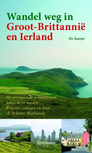 Wandel weg in Groot-Brittannie en Ierland: vijftig verrassende wandelingen langs Ierse kusten, Engelse cottages en door de schotse Highlands