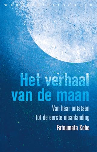 Het verhaal van de maan: van haar ontstaan tot de eerste maanlanding