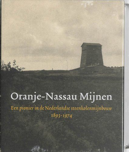 Oranje-Nassau Mijnen: een pionier in de Nederlandse steenkolenmijnbouw, 1893-1974