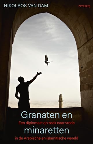 Granaten en minaretten: een diplomaat op zoek naar vrede in de Arabische en islamitische wereld