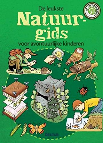 De leukste natuurgids voor avontuurlijke kinderen: Dieren observeren, planten onderzoeken, zelf op ontdekking in de natuur