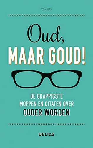 Oud, maar goud!: de grappigste moppen en citaten over ouder worden