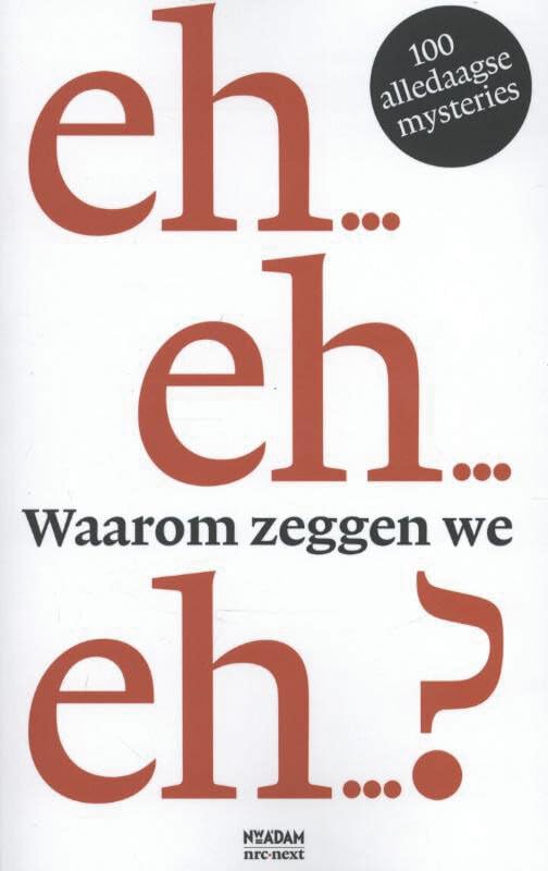 Waarom zeggen we eh...?: 100 alledaagse mysteries