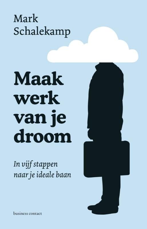 Maak werk van je droom: in vijf stappen naar je ideale baan