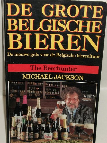 De grote Belgische bieren: de nieuwe gids voor de Belgische biercultuur