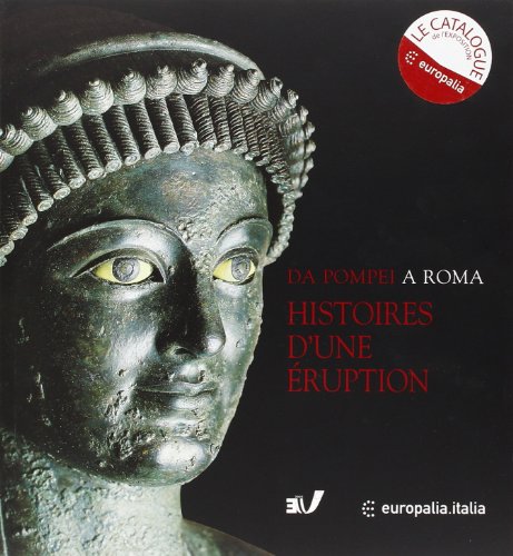 Da Pompei a Roma: kroniek van een uitbarsting : Pompeji, Herculaneum, Oplontis (Europalia 2003 Italië)