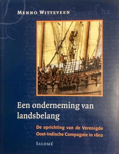 Een onderneming van landsbelang: de oprichting van de Verenigde Oost-Indische Compagnie in 1602