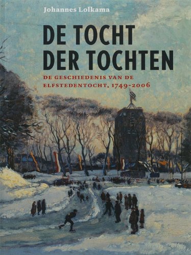 De tocht der tochten: de geschiedenis van de Elfstedentocht 1749-2006