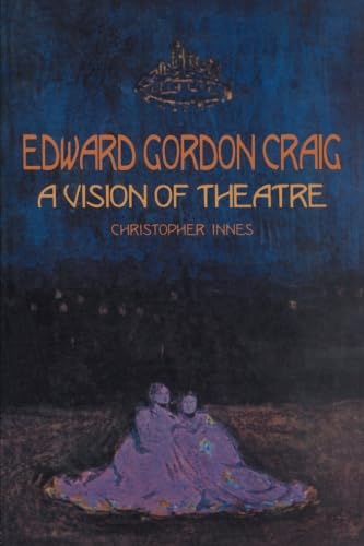 Edward Gordon Craig: A Vision of Theatre