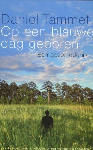 Op een blauwe dag geboren: een geschiedenis : indrukken van een autistische jongen met een bijzonder brein