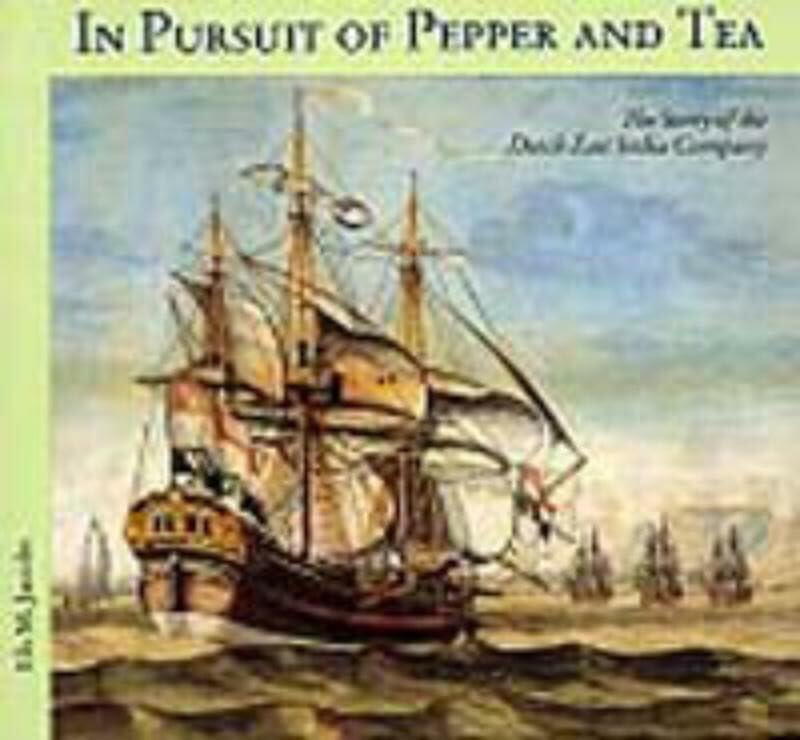 In pursuit of pepper and tea: the story of the Dutch East India Company