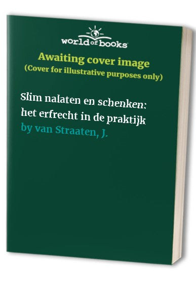 Slim nalaten en schenken: het erfrecht in de praktijk