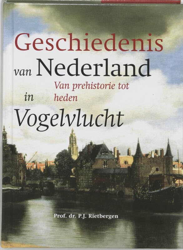 De geschiedenis van Nederland in vogelvlucht: van prehistorie tot heden (Dutch Edition)