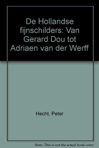 De Hollandse fijnschilders: Van Gerard Dou tot Adriaen van der Werff