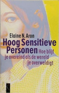 Hoog Sensitieve Personen. Hoe blijf je overeind als de wereld je overweldigt 