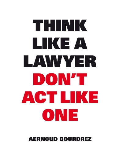Think Like A Lawyer, Dont Act Like One