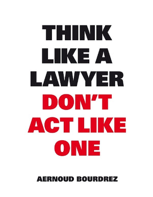 Think Like A Lawyer, Dont Act Like One