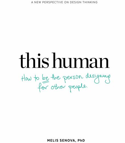 This Human: How to Be the Person Designing for Other People