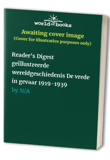 Reader's Digest geïllustreerde wereldgeschiedenis De vrede in gevaar 1919-1939