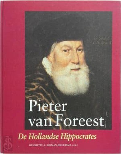 Pieter van Foreest: De Hollandse Hippocrates