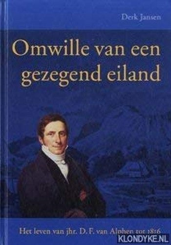 OMWILLE VAN EEN GEZEGEND EILAND.: Het leven van jhr. D.F. van Alphen tot 1816