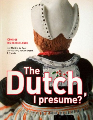 The Dutch, I presume?: icons of the Netherlands