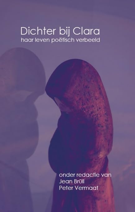 Dichter bij Clara: haar leven poetisch verbeeld