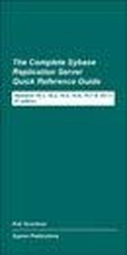 The Complete Sybase Replication Server Quick Reference Guide