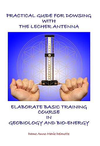 Practical Guide for Dowsing with the Lecher Antenna - Elaborate Basic Training Course in Geobiology and Bio-Energy