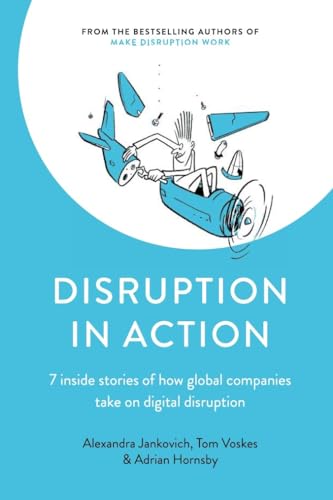 Disruption in Action: 7 inside stories of how global companies take on digital transformation