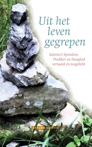Uit het leven gegrepen: Salomo’s Spreuken, Prediker en Hooglied
