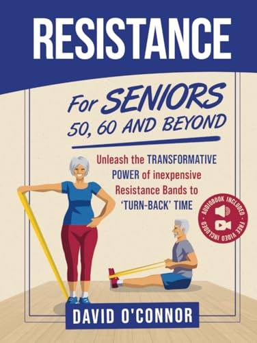 Resistance Bands For Seniors 50, 60 and Beyond: Home Strength Training - Fully Illustrated, 80 Videos plus 32 Workout Plans - Improve Flexibility and Regain Muscle safely using inexpensive bands.
