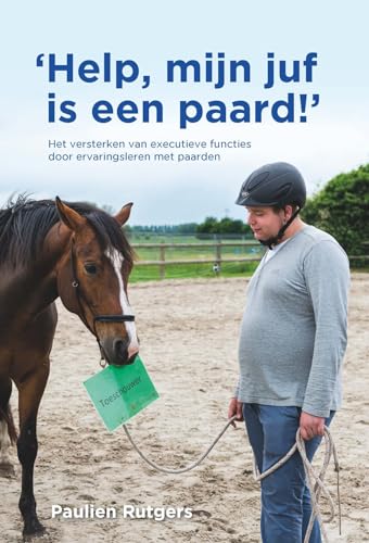 Help, mijn juf is een paard!: Het versterken van executieve functies door ervaringsleren met paarden