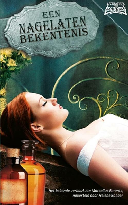 Een nagelaten bekentenis: het bekende verhaal van Marcellus Emants, naverteld door Helena Bakker (Literatuur voor beginners, 11)