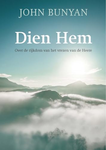 Dien Hem: Over de rijkdom van het vrezen van de Heere